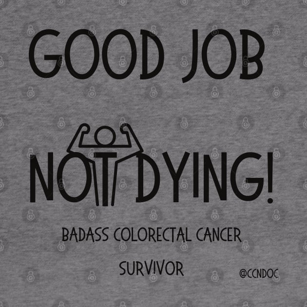 Good Job Not Dying - Cancer Humor - Colorectal Cancer - Dark Writing by CCnDoc